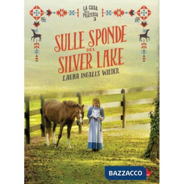 Sulle sponde del Silver Lake. La casa nella prateria. Ediz. illustrata. Vol. 3