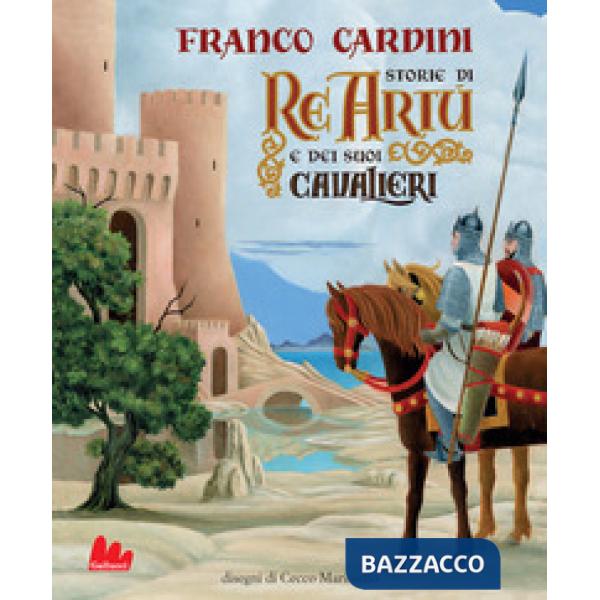 Storie di re Artù e dei suoi cavalieri. Ediz. a colori