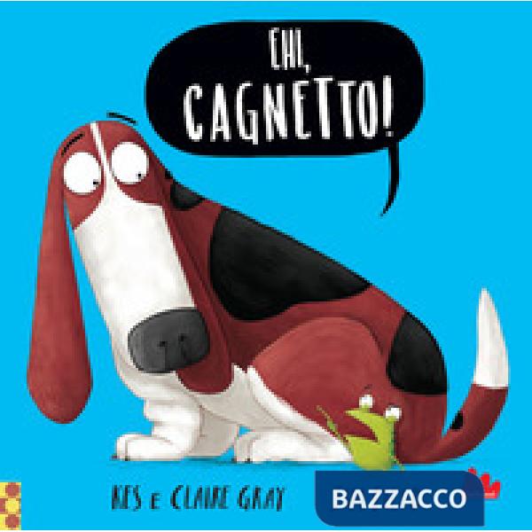 Ehi, cagnetto! Ediz. a colori