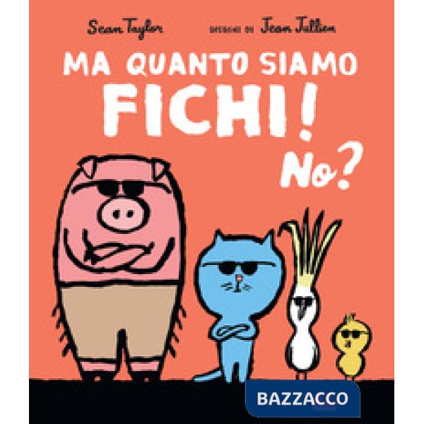 Ma quanto siamo fichi! No? Ediz. a colori