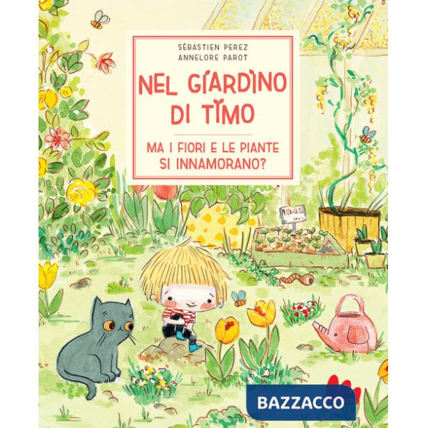 Nel giardino di Timo. Ma i fiori e le piante si innamorano? Ediz. a colori