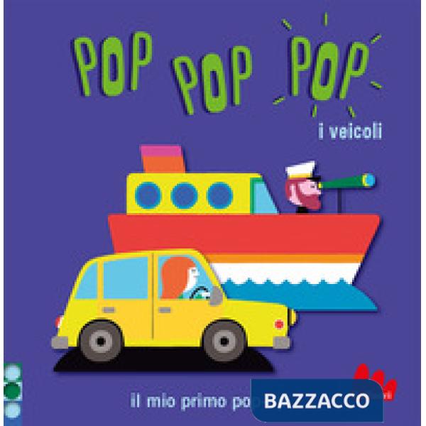 Veicoli. Pop pop pop. Il mio primo pop-up. Ediz. a colori (I)