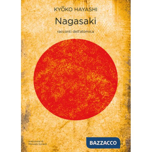 Nagasaki. Racconti dell'atomica. Nuova ediz.