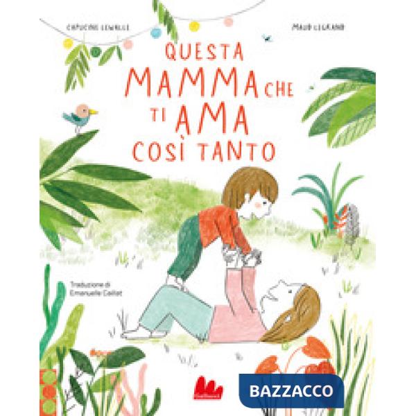 Questa mamma che ti ama così tanto. Ediz. a colori