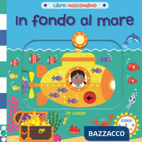 In fondo al mare. Libro nascondino. Ediz. a colori