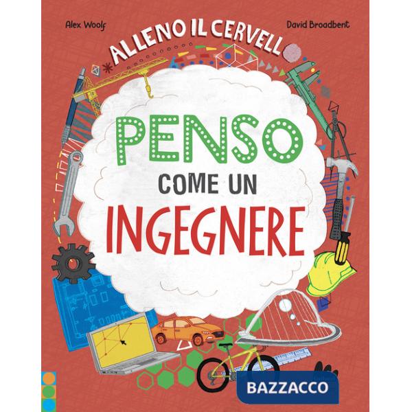 Alleno il cervello. Penso come un ingegnere. Ediz. a colori