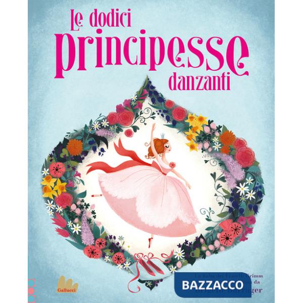 Dodici principesse danzanti. Ediz. a colori (Le)