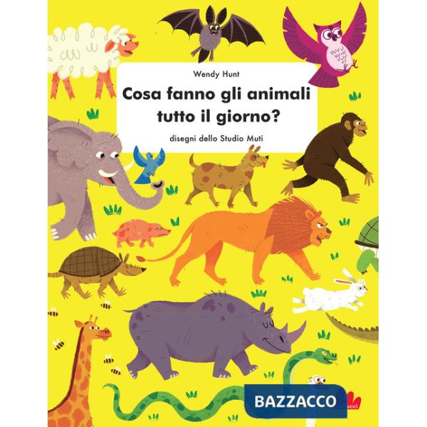 Cosa fanno gli animali tutto il giorno? Ediz. a colori