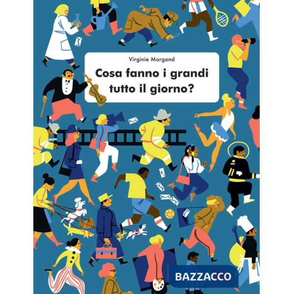 Cosa fanno i grandi tutto il giorno? Ediz. a colori