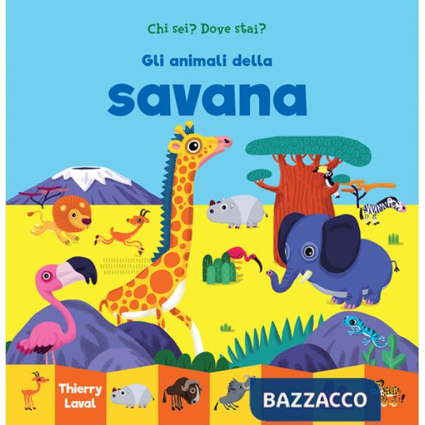 Animali della savana. Chi sei? Dove stai? Ediz. a colori (Gli)