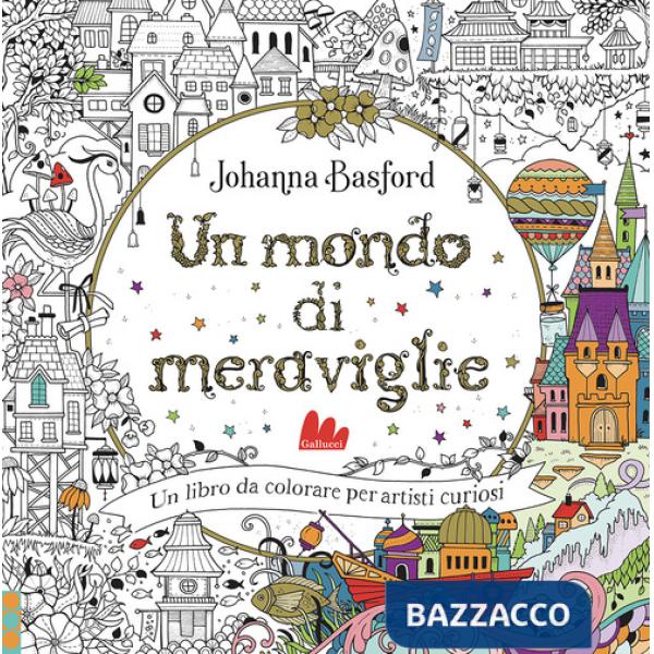 Mondo di meraviglie. Ediz. illustrata (Un)