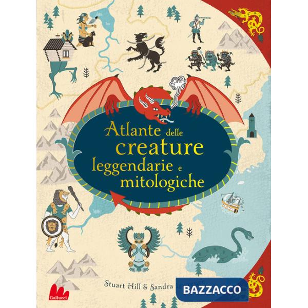 Atlante delle creature leggendarie e mitologiche . Ediz. a colori