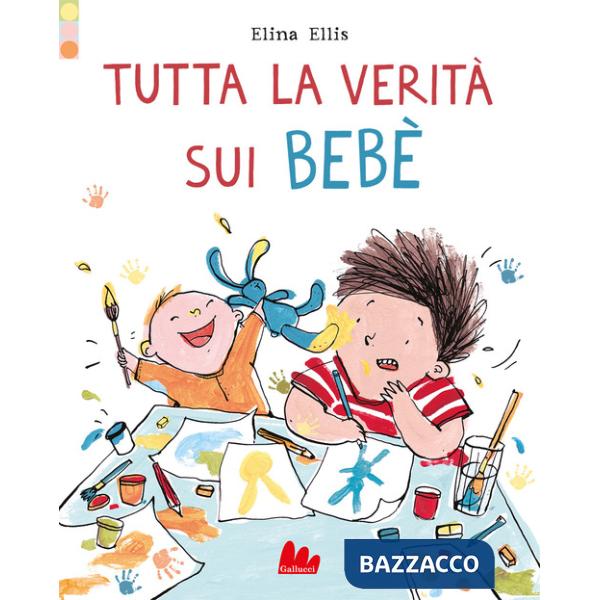 Tutta la verità sui bebè. Ediz. a colori