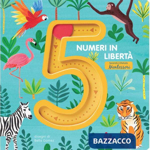5 numeri in libertà secondo il metodo Montessori. Ediz. a colori