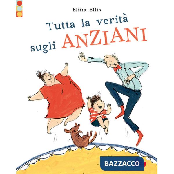 Tutta la verità sugli anziani. Ediz. a colori