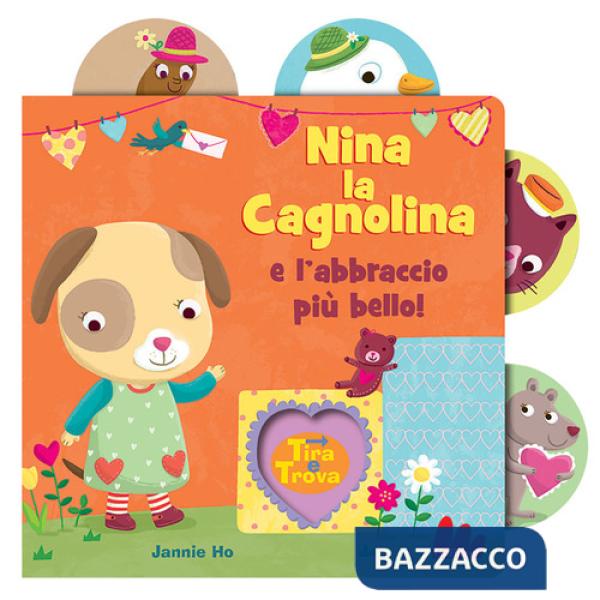 Nina la cagnolina e l'abbraccio più bello! Tira e trova. Ediz. a colori