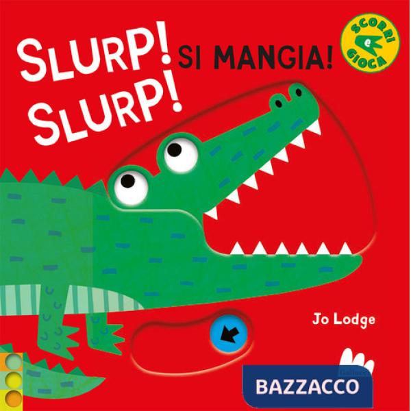 Slurp! Slurp! Si mangia! Ediz. a colori