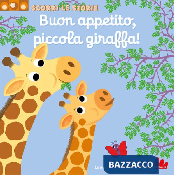 Buon appetito, piccola giraffa! Scorri le storie. Ediz. a colori