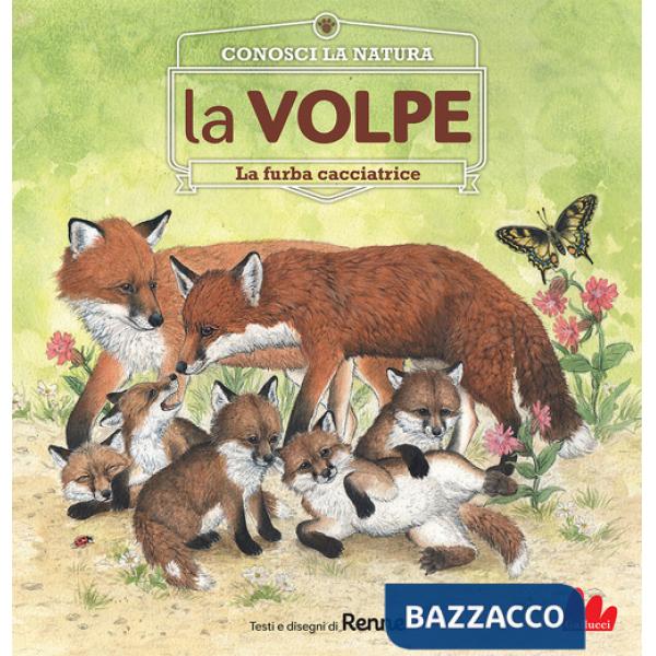 Volpe. La furba cacciatrice. Conosci la natura. Ediz. a colori (La)