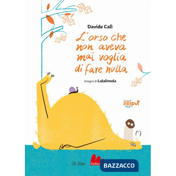 Orso che non aveva mai voglia di fare nulla. Ediz. a colori (L')