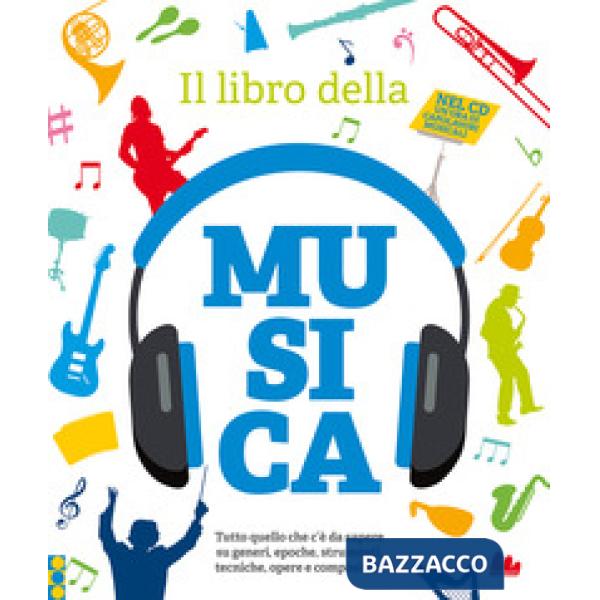 Libro della musica. Tutto quello che c'è da sapere su generi, epoche, strumenti, tecniche, opere e compositori. Con CD-Audio (Il