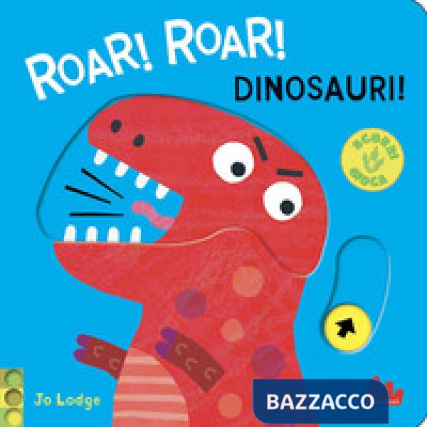 Roar! roar! Dinosauri! Scorri e gioca. Ediz. a colori