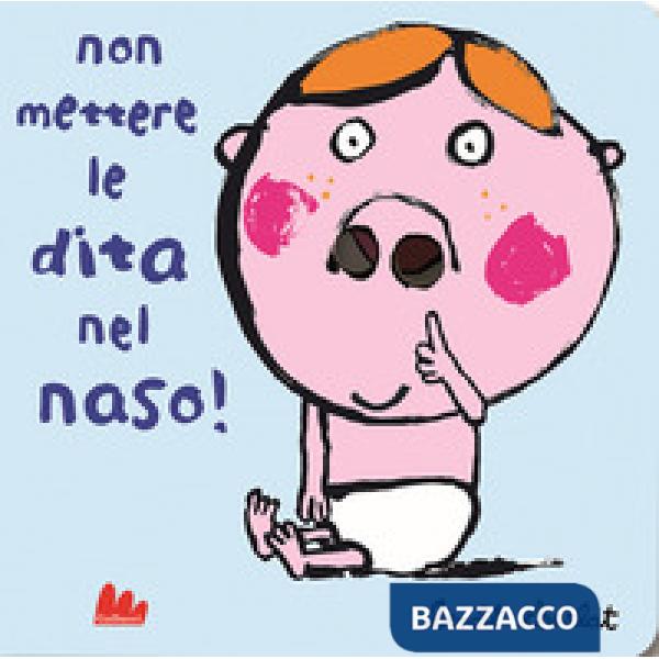 Non mettere le dita nel naso! Ediz. a colori