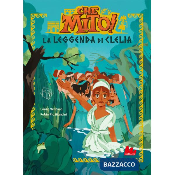 Leggenda di Clelia. Che mito! (La)