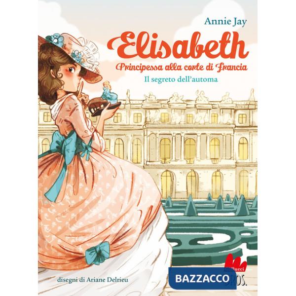 Segreto dell'automa. Elisabeth principessa alla corte di Francia (Il)