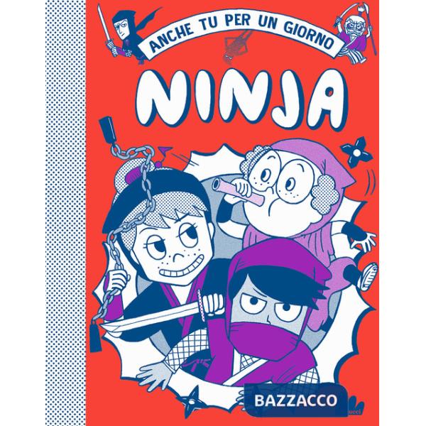 Ninja. Anche tu per un giorno. Nuova ediz.