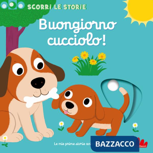 Buongiorno cucciolo! Scorri le storie. Ediz. a colori