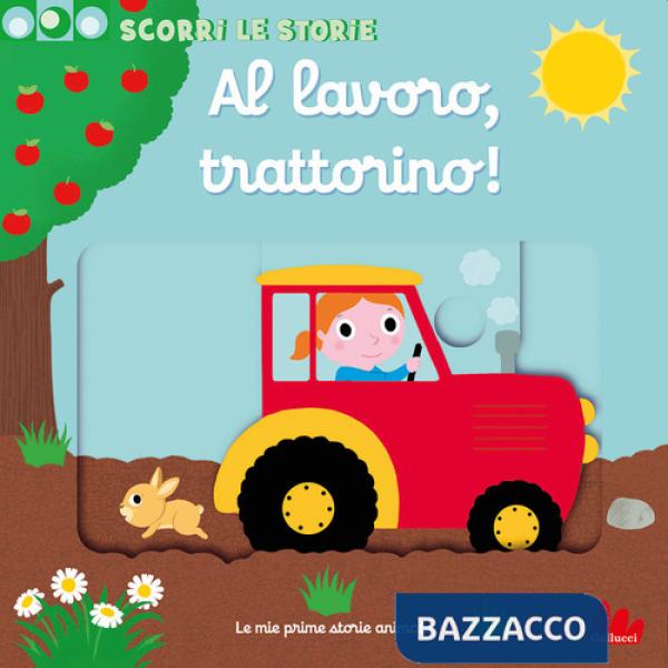 Al lavoro, trattorino! Scorri le storie. Ediz. a colori