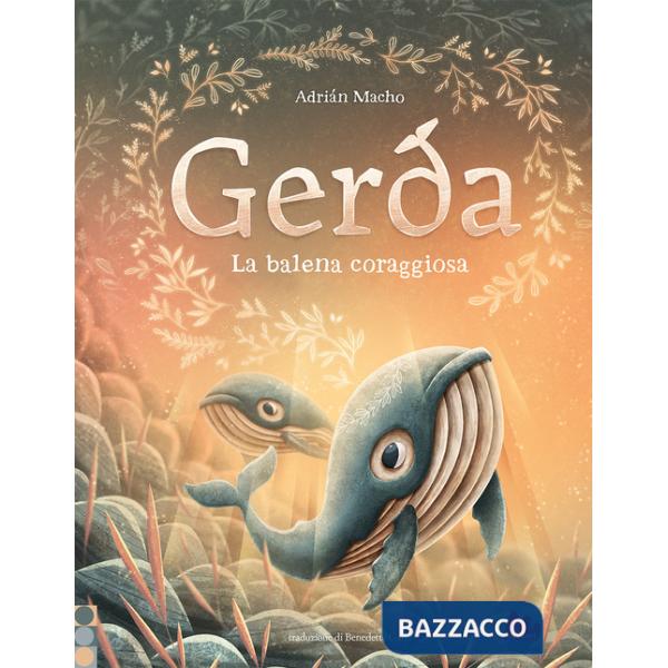 Gerda. La balena coraggiosa. Ediz. a colori