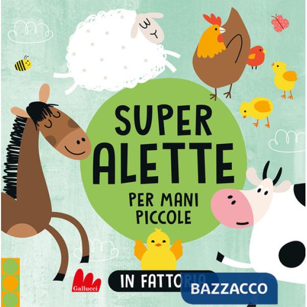 In fattoria. Super alette per mani piccole. Ediz. a colori