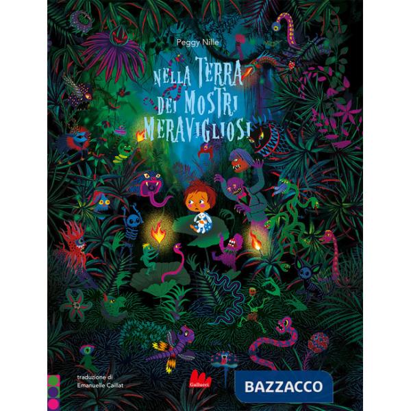 Nella terra dei mostri meravigliosi. Ediz. a colori