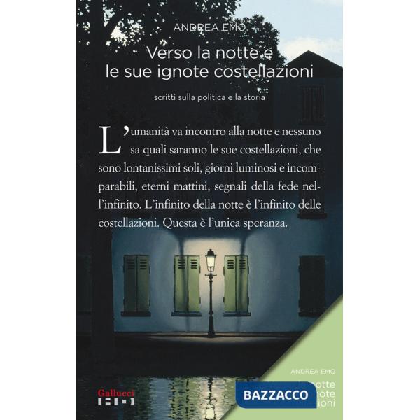 Verso la notte e le sue ignote costellazioni. Scritti sulla politica e la storia. Nuova ediz.