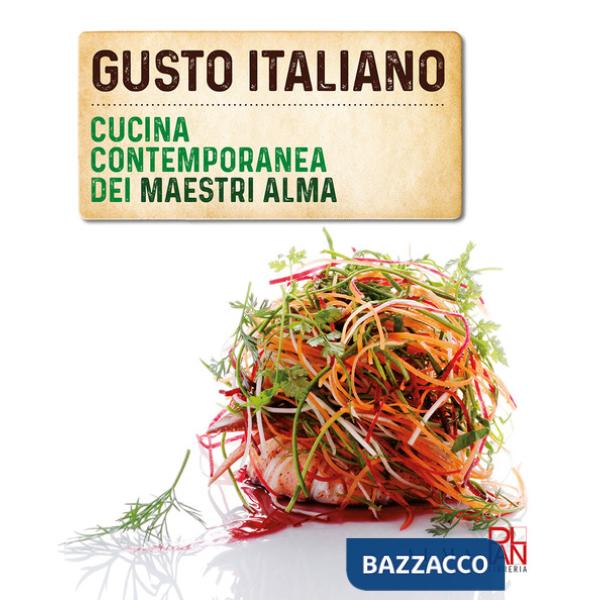 Gusto italiano. Cucina contemporanea dei maestri ALMA