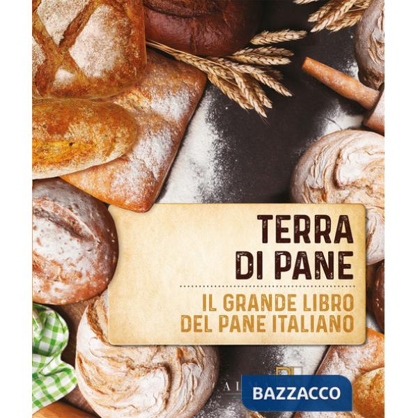 Terra di pane. Il grande libro del pane italiano