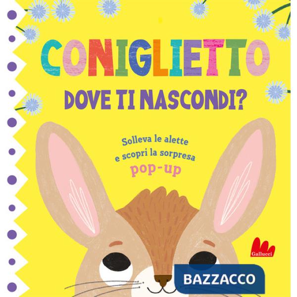 Coniglietto. Dove ti nascondi? Ediz. a colori