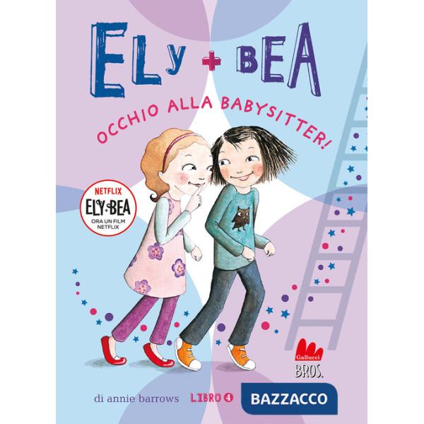 Occhio alla babysitter! Ely + Bea. Ediz. a colori. Vol. 4