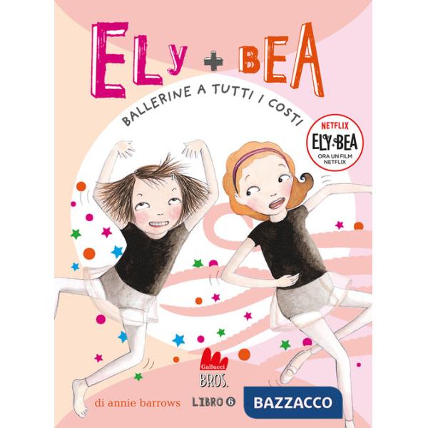 Ballerine a tutti i costi. Ely + Bea. Nuova ediz.. Vol. 6
