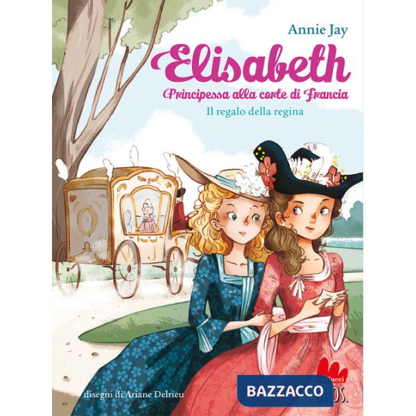 Regalo della regina. Elisabeth principessa alla corte di Francia (Il)