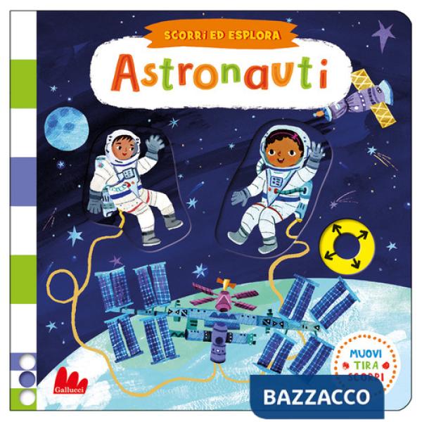 Astronauti. Scorri ed esplora. Ediz. a colori