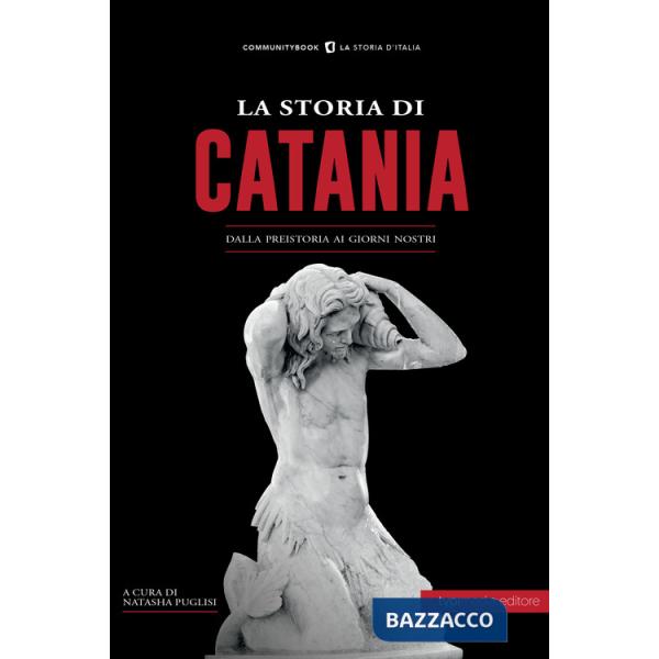 Storia di Catania. Dalla preistoria ai giorni nostri (La)