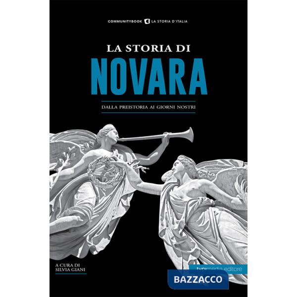 Storia di Novara. Dalla preistoria ai giorni nostri (La)