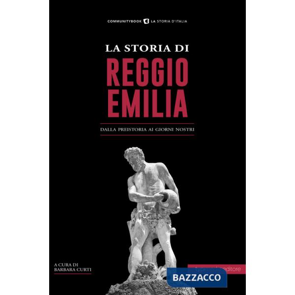 Storia di Reggio Emilia. Dalla preistoria ai giorni nostri (La)
