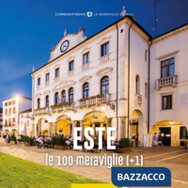 Este, le 100 meraviglie (+1). Ediz. illustrata