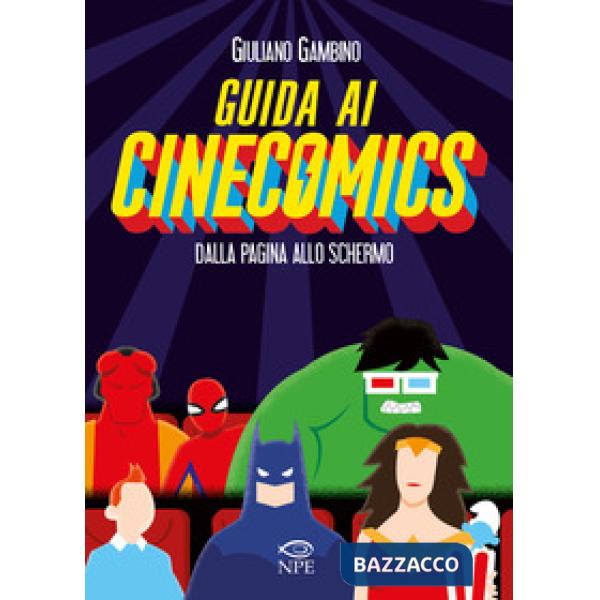 Guida ai cinecomics. Dalla pagina allo schermo. Ediz. illustrata