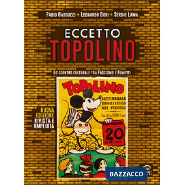 Eccetto Topolino. Lo scontro culturale tra fascismo e fumetti. Ediz. ampliata