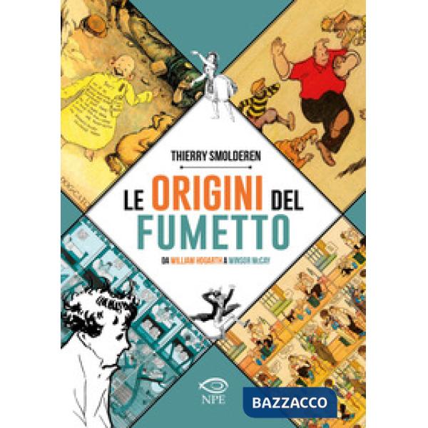 Origini del fumetto. Da William Hogarth a Winsor McCay. Ediz. a colori (Le)